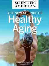 Scientific American : The New Science of Healthy Aging
