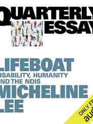 QUARTERLY ESSAY 91 : Lifeboat - Disability, Humanity and the NDIS