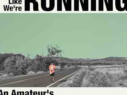 Looks Like We're Running: An Amateur's Companion to Becoming a Marathoner