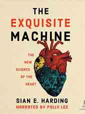 The Exquisite Machine: The New Science of the Heart