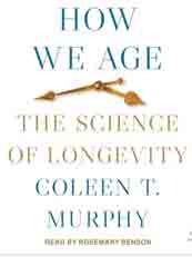 How We Age : The Science of Longevityd