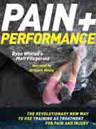 Pain & Performance : The Revolutionary New Way to Use Training as Treatment for Pain and Injury