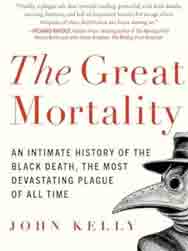 The Great Mortality : An Intimate History of the Black Death, the Most Devastating Plague of All Time