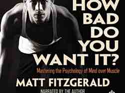 How Bad Do You Want It? (Mastering the Psychology of Mind over Muscle)