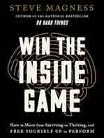 Win the Inside Game : How to Move from Surviving to Thriving, and Free Yourself Up to Perform