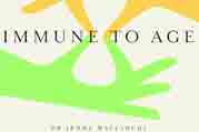 Immune To Age : The Game-Changing Science Of Lifetime Health