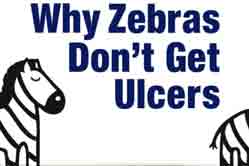 Why Zebras Don't Get Ulcers : The Acclaimed Guide to Stress, Stress-Related Diseases, and Coping